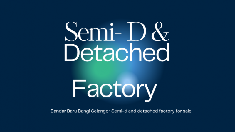 Bangi Industrial Park Selangor, Semi d and Detached factory