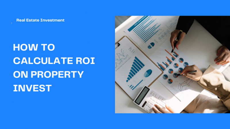 How do you calculate Return On Invest Property ?